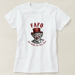 Camiseta FAFO Anti-Trump Mau Palhaço Que Tentamos Contar