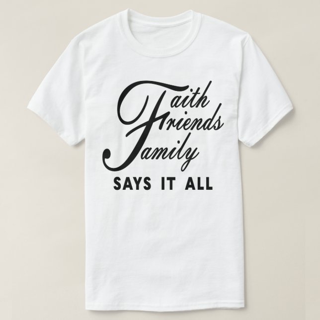 Camiseta Faith Friends Family diz tudo (Frente do Design)