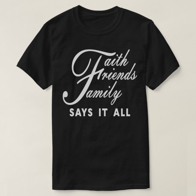 Camiseta Faith Friends Family diz tudo (Frente do Design)
