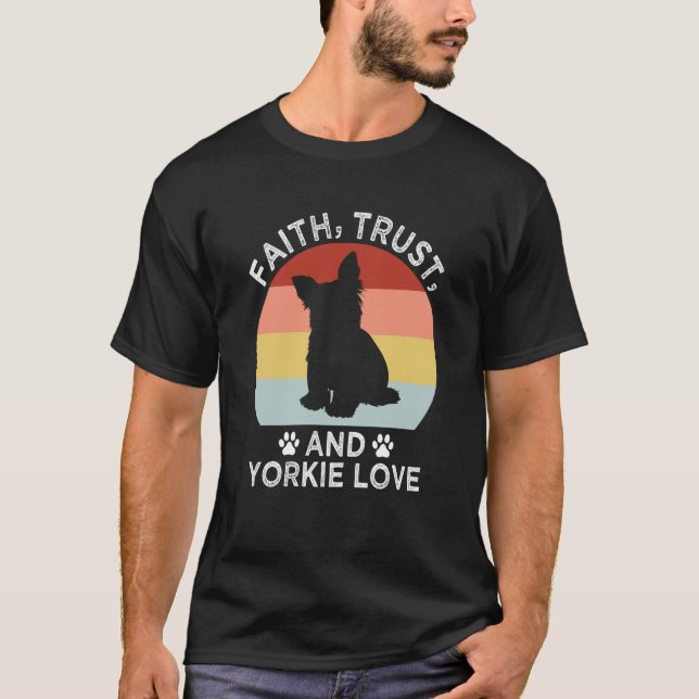 Camiseta Faith Trust And Yorkie Love Yorkshire Terrier Dog (Frente)