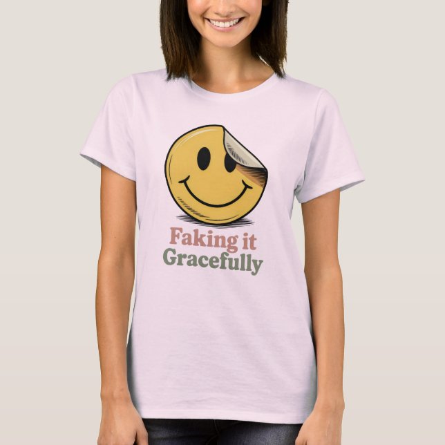 Camiseta Faking It Gracefully | Funny Emotional Masking (Frente)