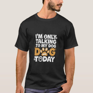 Camiseta Falando com o meu cachorro, só um cachorro engraça