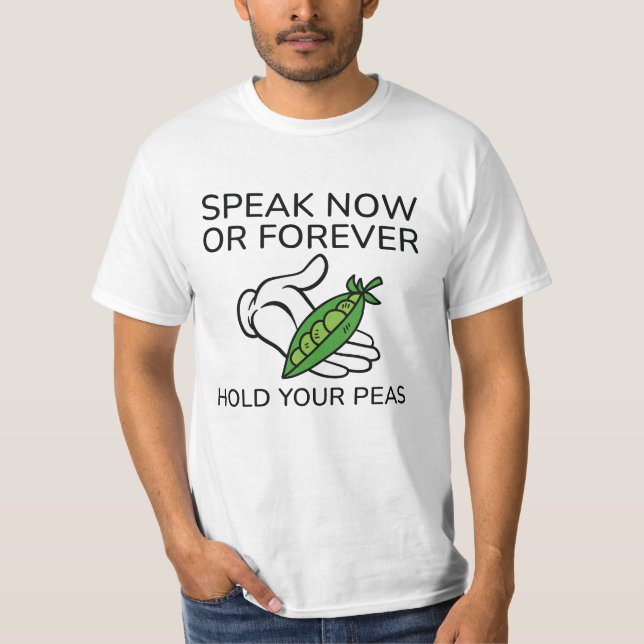 Camiseta Fale Agora Ou Para Sempre Segure Seus Ervilhas (Frente)