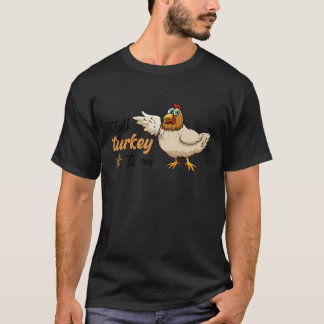 Camiseta Fale com a Turquia para mim Engraçado, doce Feliz