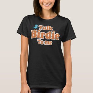 Camiseta Fale Com O Birdie Para Mim Um Pássaro Engraçado As