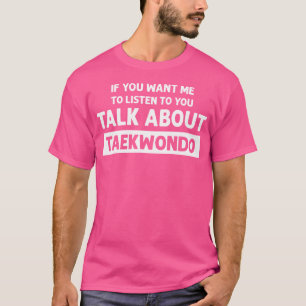 Camiseta Fale Sobre Taekwondo Funny Taekwondo