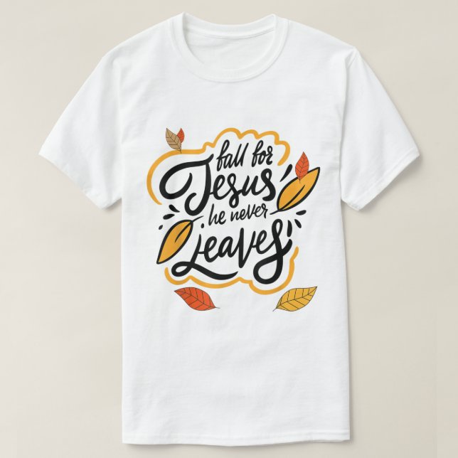 Camiseta Fall for Jesus He Never Leaves Autumn Faith Design (Frente do Design)