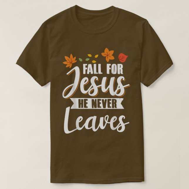 Camiseta Fall for Jesus He Never Leaves Christian Religious (Frente do Design)