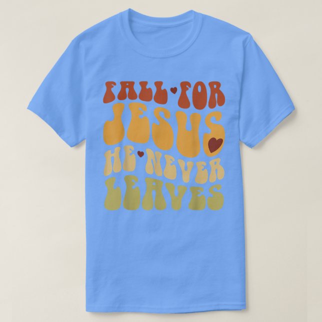 Camiseta Fall For Jesus He Never Leaves Love Jesus Thanksgi (Frente do Design)