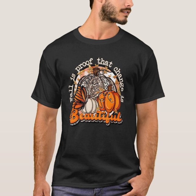 Camiseta Fall Is Proof That Change Is Beautiful Pumpkin Fal (Frente)