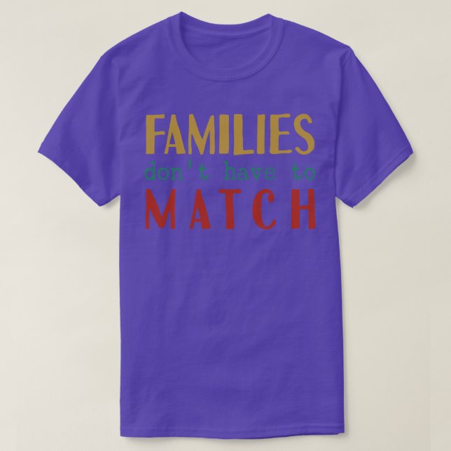 Camiseta Famílias Não Têm Que Corresponder (Frente do Design)