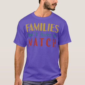 Camiseta Famílias Não Têm Que Corresponder