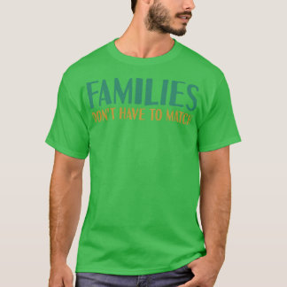 Camiseta Famílias Não Têm Que Corresponder 1
