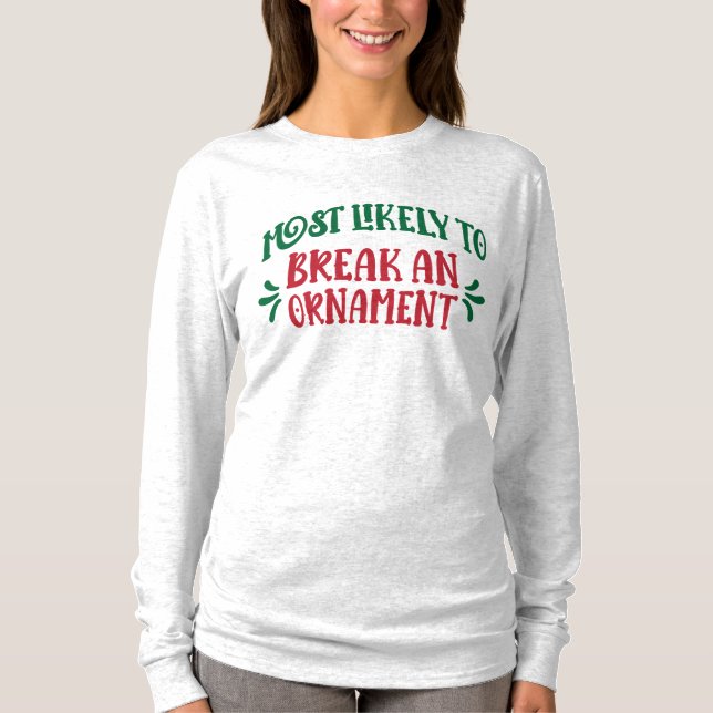 Camiseta Family Christmas Most Likely to Break an Ornament  (Frente)
