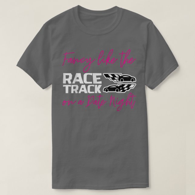 Camiseta Fancy Like The Race Track On A Date Night  (Frente do Design)