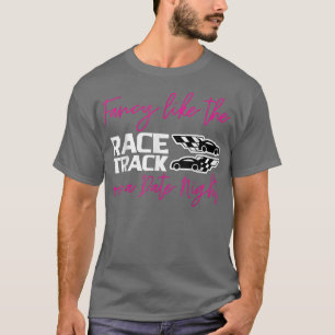 Camiseta Fancy Like The Race Track On A Date Night 