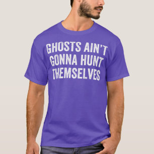 Camiseta Fantasma caçando Ghost Aint Vai Caçá-Lo