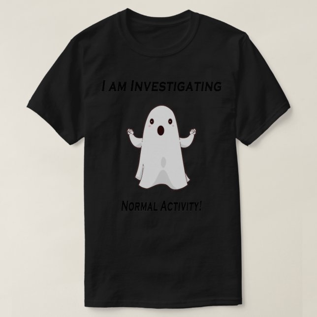 Camiseta Fantasma investigando uma atividade normal assusta (Frente do Design)