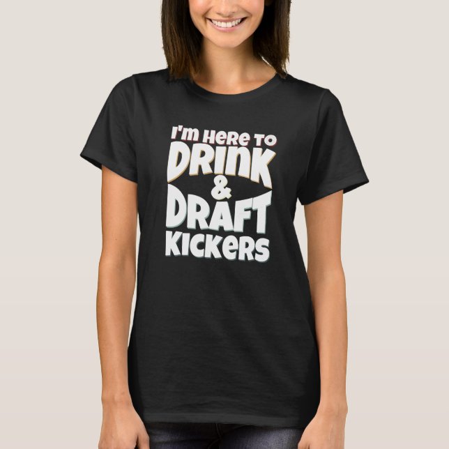 Camiseta Fantasy Football I'm Here to Drink & Draft Kickers (Frente)