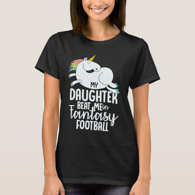 Camiseta Fantasy Football My Daughter Beat Me Loser  For Me (Frente)