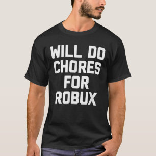 Camiseta Fará Tarefas Para Robux - Jogos De Vídeo Engraçado