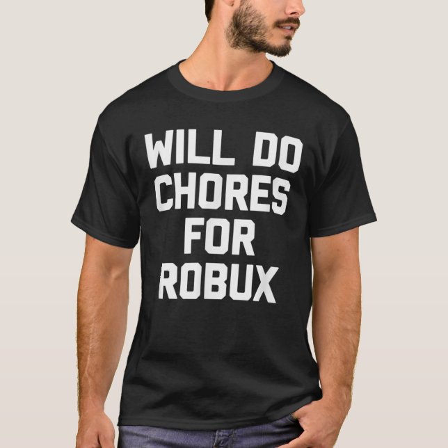 Camiseta Fará Tarefas Para Robux - Jogos De Vídeo Engraçado (Frente)