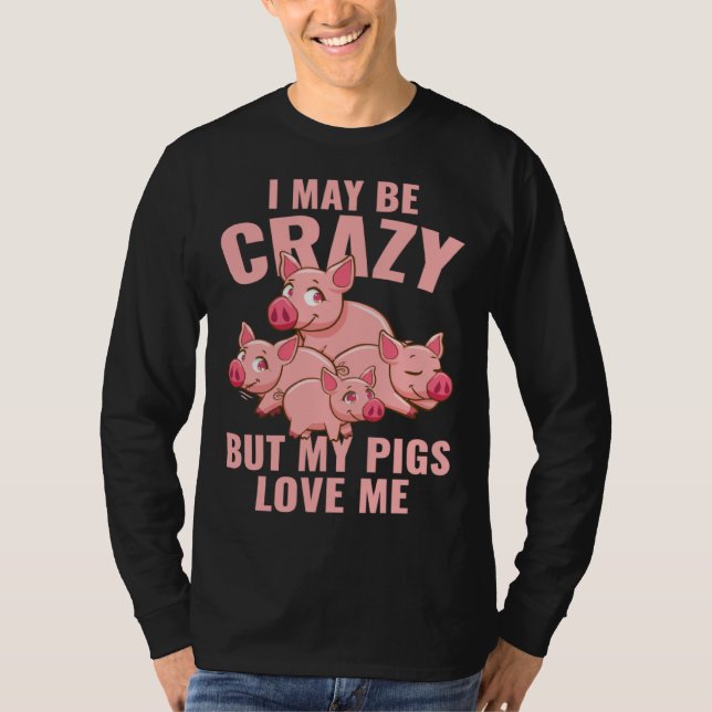 Camiseta Farm Piglet I May Be Crazy But My Pigs Love Me (Frente)