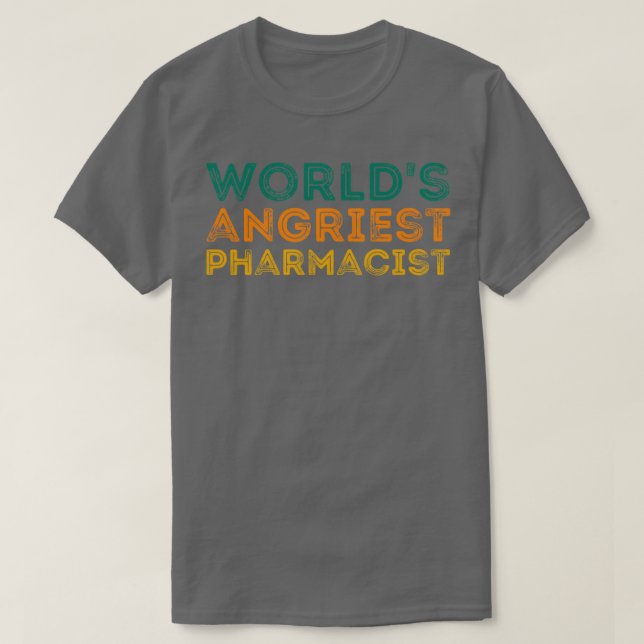 Camiseta Farmacêutica Engraçada Worldx27s Angriest Pharmaci (Frente do Design)