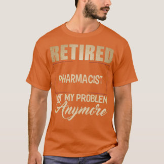 Camiseta FARMACÊUTICO Aposentado Não é meu problema mais ca