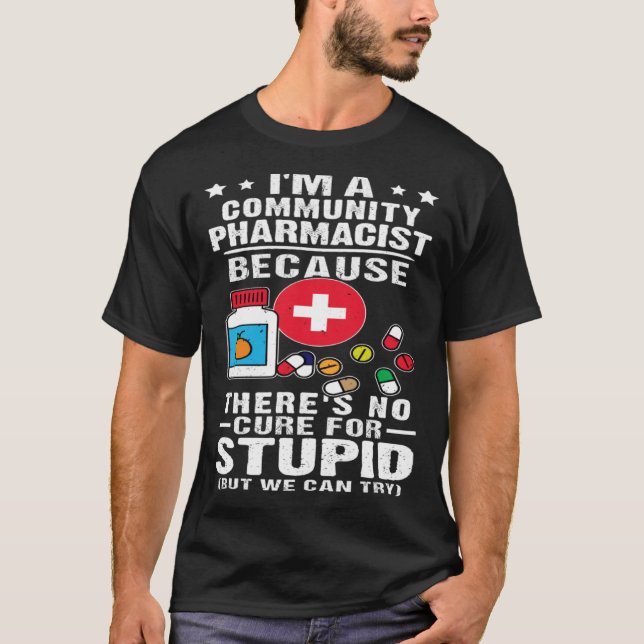 Camiseta Farmacêutico Comunitário Não Há Cura Para Estúpido (Frente)