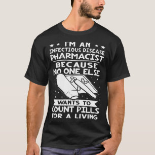 Camiseta Farmacêutico De Doenças Infecciosas Ninguém Quer T