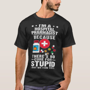 Camiseta Farmacêutico Hospitalar Não Há Cura Para Estúpido