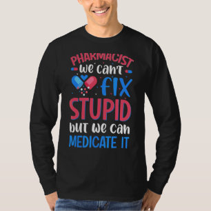Camiseta Farmacêutico Não podemos consertar estudioso de fa