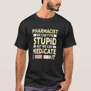 Camiseta Farmacêutico Não Podemos Corrigir Estúpido Estudan