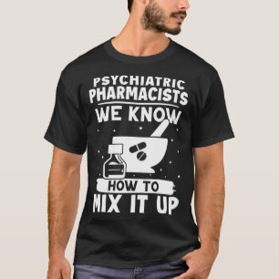 Camiseta Farmacêuticos Psiquiátricos Sabemos Como Misturar