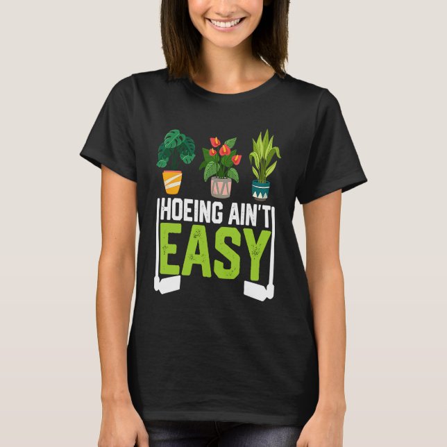 Camiseta Farmer Hoeing Ain't Easy Vegetable Plants Gardenin (Frente)