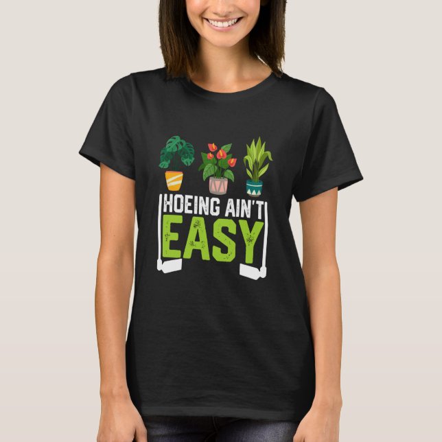 Camiseta Farmer Hoeing Ain't Easy Vegetable Plants Gardenin (Frente)