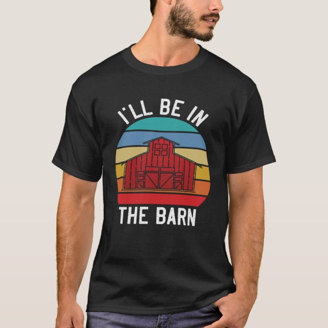 Camiseta Farmer  I ll Be In the Barn  Barn Animal Farming (Frente)