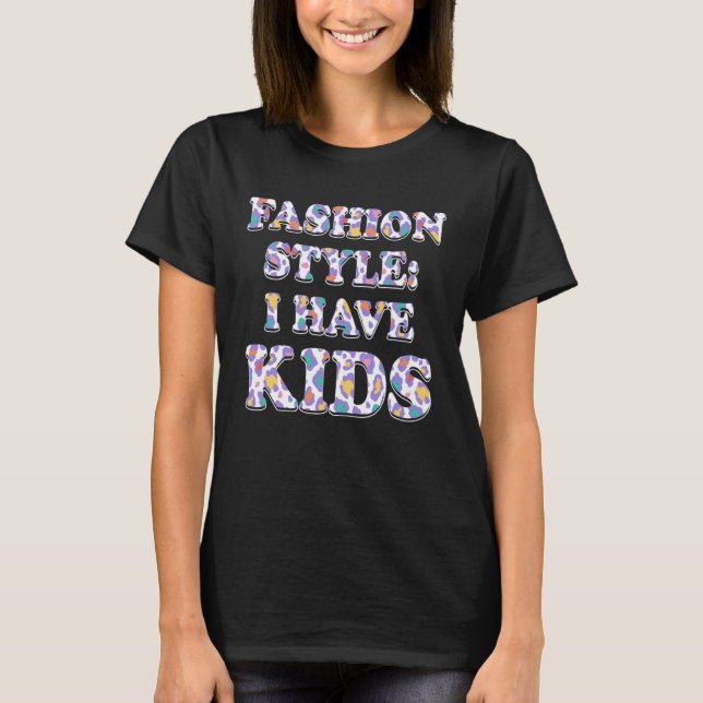 Camiseta Fashion Style I HAVE KIDS Mom Outfit Mother Costum (Frente)