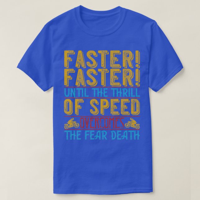 Camiseta Faster Faster Until The Thrill Of Speed Overcomes  (Frente do Design)