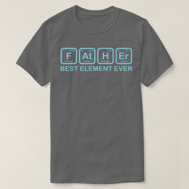 Camiseta Father Best Element Ever Funny Science Chemistry D (Frente do Design)