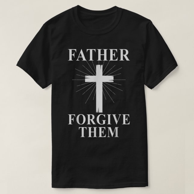 Camiseta Father Forgive Them Cross Christ Jesus Easter  (Frente do Design)