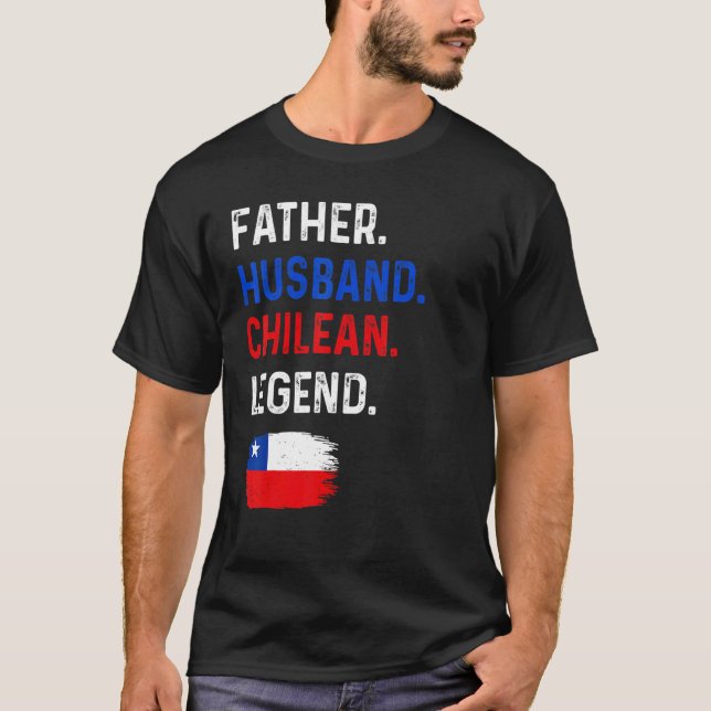 Camiseta Father Husband Chilean Legend Proud Dad Chile Flag (Frente)