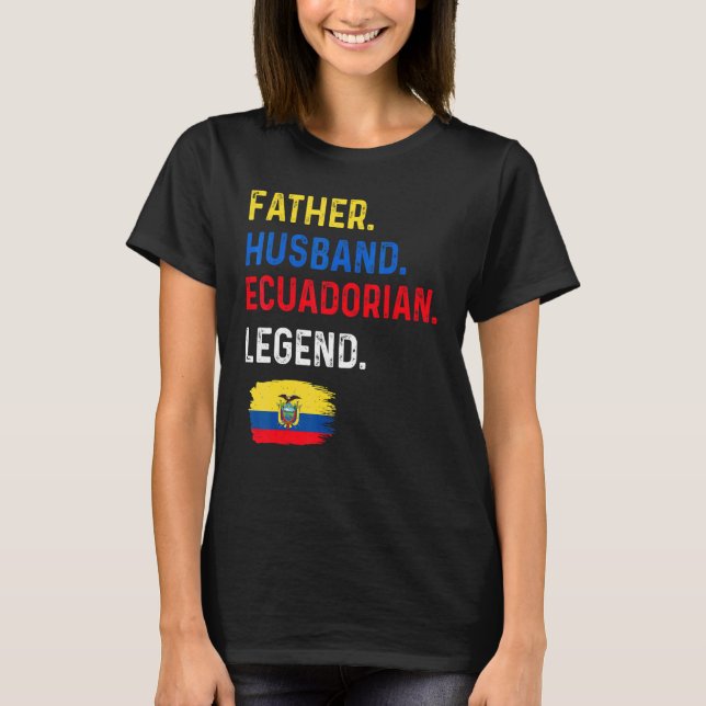 Camiseta Father Husband Ecuadorian Legend Proud Dad Ecuador (Frente)