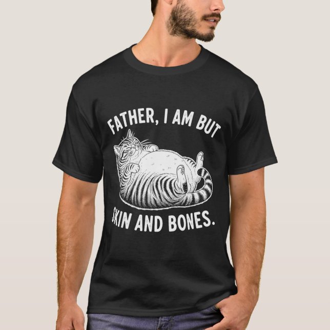 Camiseta Father, I Am But Skin And Bones Funny Cat Dad Cat  (Frente)