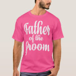 Camiseta Father Of he Groom  6<br><div class="desc">Father Of he Groom  6  .</div>