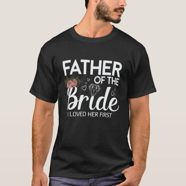 Camiseta Father Of The Bride I Loved Her First Wedding (Frente)