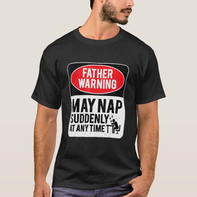 Camiseta Father Warning May Nap Suddenly At Any Time, Sarca (Frente)