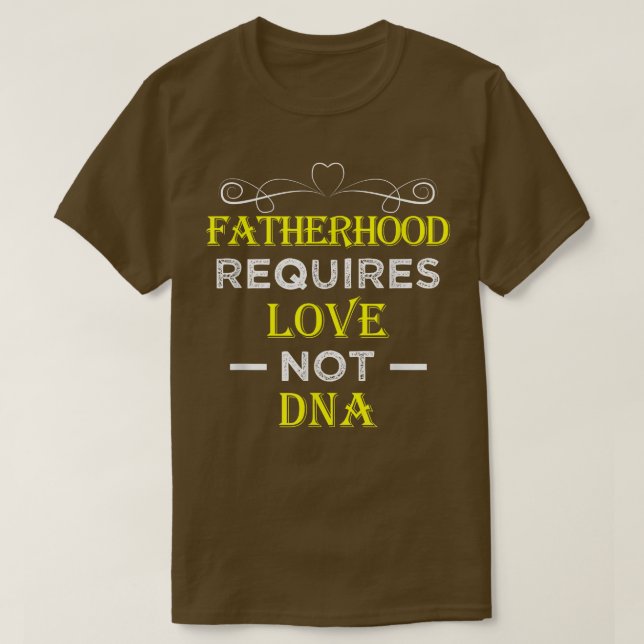Camiseta Fatherhood Requires Love Not DNA T  Funny Fathers  (Frente do Design)