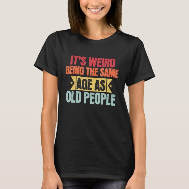 Camiseta Fathers Day 2023 It s Weird Being The Same Age As  (Frente)